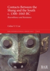 Image for Contacts Between the Shang and the South c. 1300-1045 BC : Resemblance and Resistance