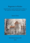 Image for Ragstone to Riches : Imperial Estates, metalla and the Roman military in the south east of Britain during the occupation