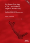 Image for The Zooarchaeology of the Late Neolithic Strymon River Valley : The case of the Greek sector of Promachon-Topolnica in Macedonia, Greece