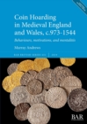 Image for Coin Hoarding in Medieval England and Wales, c.973-1544 : Behaviours, motivations, and mentalites