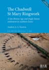 Image for The Chadwell St Mary Ringwork : A late Bronze Age and Anglo-Saxon settlement in southern Essex