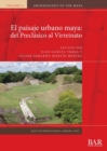 Image for El paisaje urbano maya: del Preclasico al Virreinato