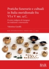 Image for Pratiche funerarie e cultuali in Italia meridionale fra VI e V sec. a.C.