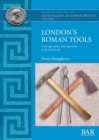 Image for London&#39;s Roman tools  : craft, agriculture and experience in an ancient city