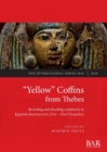 Image for &quot;Yellow&quot; coffins from Thebes  : recording and decoding complexity in Egyptian funerary arts (21st-22nd dynasties)