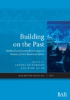 Image for Building on the past  : medieval and postmedieval essays in honour of Tom Beaumont James