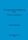 Image for The Anglo-Saxon Cemeteries of Kent, Volume II : Appendices