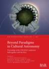 Image for Beyond paradigms in cultural astronomy  : proceedings of the 27th SEAC Conference held together with the EAA