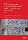 Image for Talleres de escultura cristiana en la peninsula Iberica (siglos VI-X). Tomo I. : Analisis arqueologico