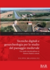 Image for Tecniche digitali e geoarcheologia per lo studio del paesaggio medievale  : uno studio interdisciplinare in Pianura Padana centrale