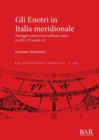 Image for Gli Enotri in Italia Meridionale  : paesaggi e interazioni nell&#39;area ionica tra IX e VI secolo A.C.