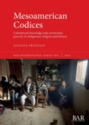 Image for Mesoamerican codices  : calendrical knowledge and ceremonial practice in indigenous religion and history