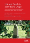 Image for Life and death in early rural Otago  : the archaeology and bioarchaeology of St. John&#39;s burial ground, Milton, Otago, New Zealand