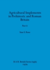 Image for Agricultural Implements in Prehistoric and Roman Britain, Part ii