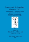 Image for Science and Archaeology, Glasgow 1987, Part i : Proceedings of a conference on the application of scientific techniques to archaeology Glasgow, September 1987