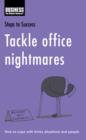 Image for Tackle office nightmares: how to cope with tricky situations and people.