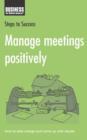Image for Manage meetings positively: how to take charge and come up with results.