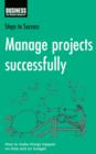 Image for Manage Projects Successfully: How to Make Things Happen On Time and On Budget.