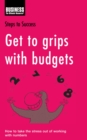 Image for Get to grips with budgets: how to take the stress out of working with numbers.