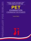 Image for Check your vocabulary for English for the PET examination: a workbook for students