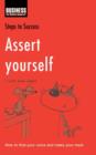Image for Assert Yourself: How to Find Your Voice and Make Your Mark.