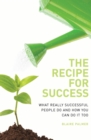 Image for The recipe for success: what really successful people do and how you can do it too