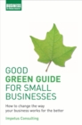 Image for Good green guide for small businesses: how to change the way your business works for the better