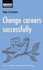 Image for Change careers successfully: how to make a job switch work for you.