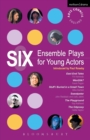 Image for Six Ensemble Plays for Young Actors : East End Tales; The Odyssey; The Playground; Stuff I Buried in a Small Town; Sweetpeter; Wan2tlk?