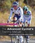Image for The advanced cyclist&#39;s training manual  : fitness and skills for every rider