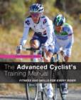 Image for The advanced cyclist&#39;s training manual: fitness and skills for every rider