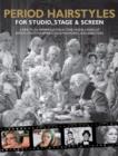 Image for Period hairstyles for studio, stage &amp; screen  : a practical reference for actors, models, hair stylists,, photographers, stage managers &amp; directors