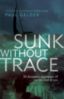 Image for Sunk without trace  : 30 dramatic accounts of yachts lost at sea