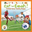 Image for Eat for goals!  : football heroes&#39; healthy recipes