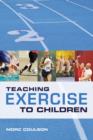 Image for Teaching exercise to children  : the complete guide to theory and practice