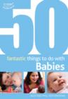 Image for 50 fantastic things to do with babies : Stage 1