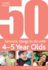 Image for 50 fantastic things to do with 4-5 year olds