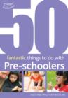 Image for 50 Fantastic Things to Do with Pre-Schoolers