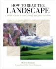 Image for How to read the landscape  : a crash course in interpreting the great outdoors