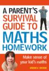 Image for A parent&#39;s survival guide to maths homework  : make sense of your kid&#39;s maths