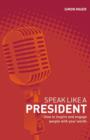 Image for Speak Like a President : How to Inspire and Engage People with Your Words