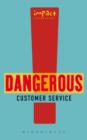 Image for Dangerous customer service: dangerously great customer service-- how to achieve it and maintain it