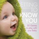 Image for Getting to know you  : simple games to play with your baby