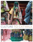 Image for Culture to catwalk  : how world cultures influence fashion