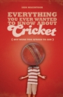 Image for Everything you ever wanted to know about cricket (but were too afraid to ask)