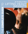 Image for The Complete Guide to Lifting Heavy Weights