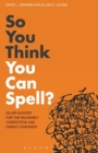 Image for So you think you can spell?  : killer quizzes for the incurably competitive and overly confident