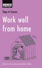 Image for Work well from home: how to run a successful home office.