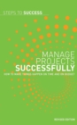 Image for Manage Projects Successfully: How to Make Things Happen on Time and on Budget