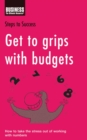 Image for Get to grips with budgets: how to take the stress out of working with numbers.